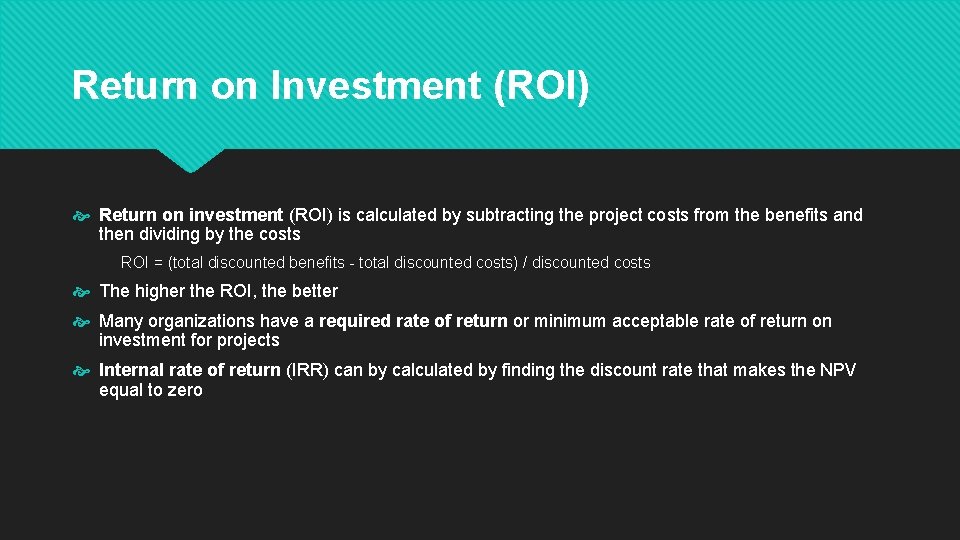 Return on Investment (ROI) Return on investment (ROI) is calculated by subtracting the project