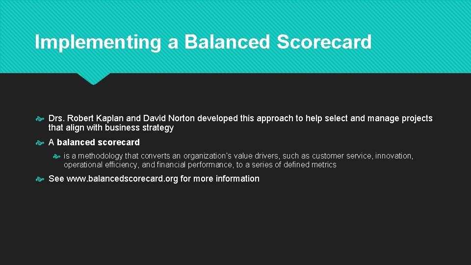 Implementing a Balanced Scorecard Drs. Robert Kaplan and David Norton developed this approach to