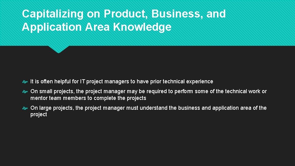 Capitalizing on Product, Business, and Application Area Knowledge It is often helpful for IT