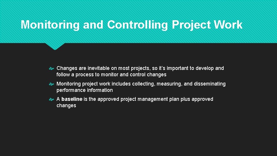 Monitoring and Controlling Project Work Changes are inevitable on most projects, so it’s important