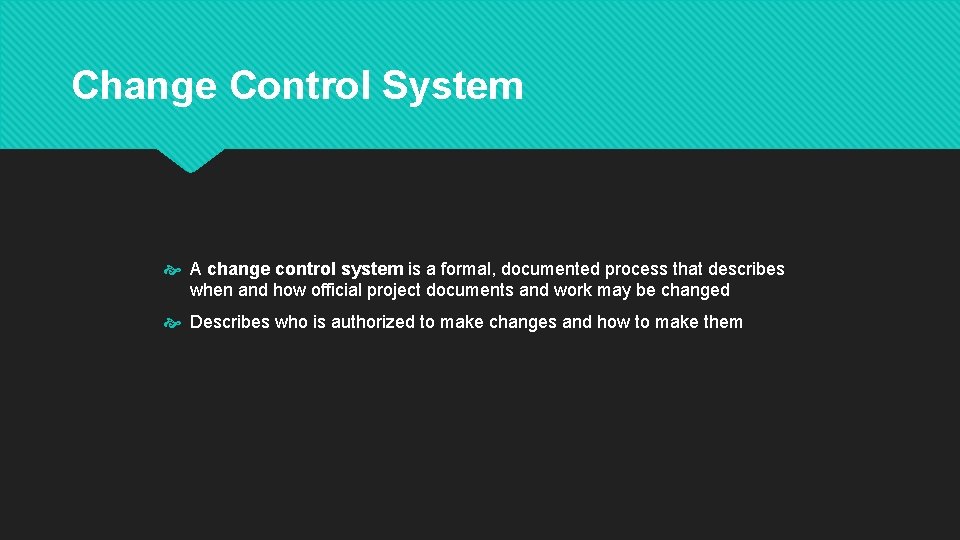 Change Control System A change control system is a formal, documented process that describes