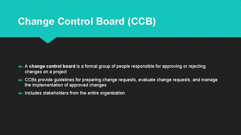 Change Control Board (CCB) A change control board is a formal group of people