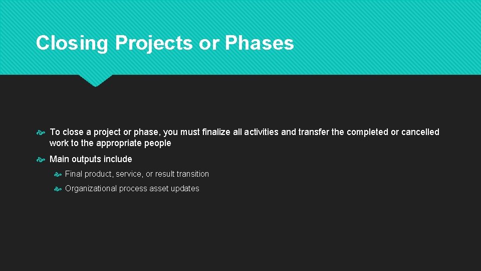 Closing Projects or Phases To close a project or phase, you must finalize all