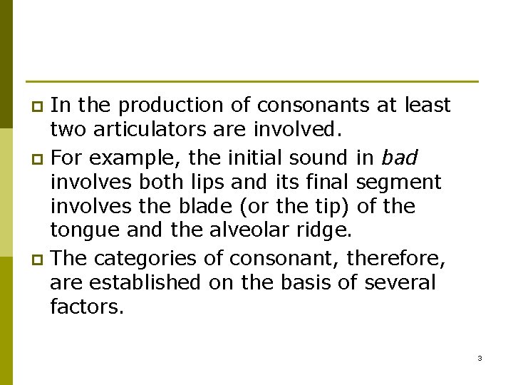 In the production of consonants at least two articulators are involved. p For example,