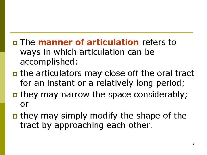 The manner of articulation refers to ways in which articulation can be accomplished: p