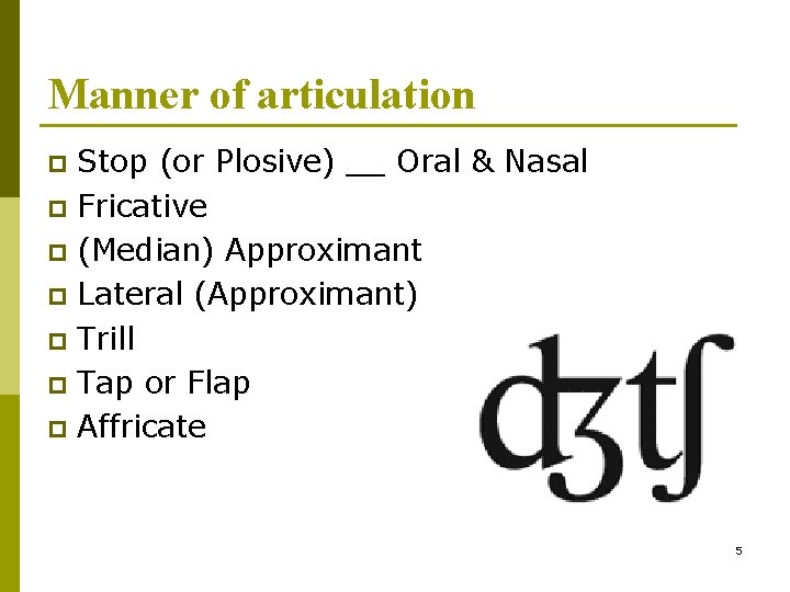 Manner of articulation Stop (or Plosive) __ Oral & Nasal p Fricative p (Median)