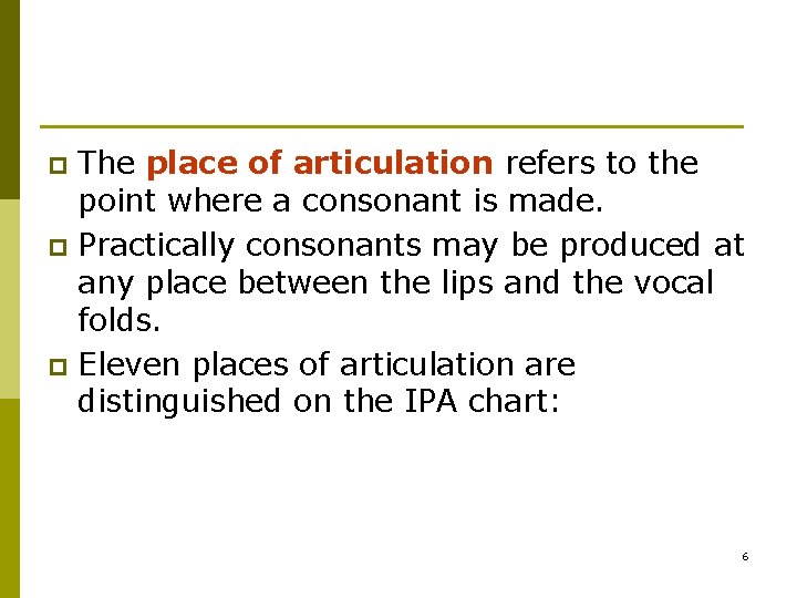 The place of articulation refers to the point where a consonant is made. p