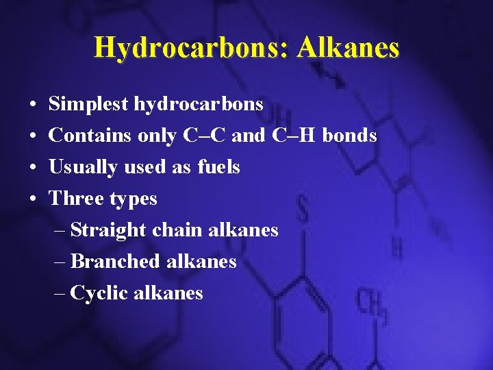 Hydrocarbons: Alkanes • • Simplest hydrocarbons Contains only C–C and C–H bonds Usually used