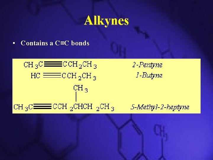 Alkynes • Contains a C≡C bonds 