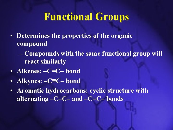 Functional Groups • Determines the properties of the organic compound – Compounds with the