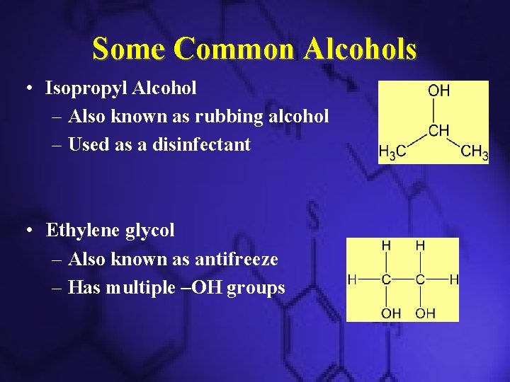 Some Common Alcohols • Isopropyl Alcohol – Also known as rubbing alcohol – Used
