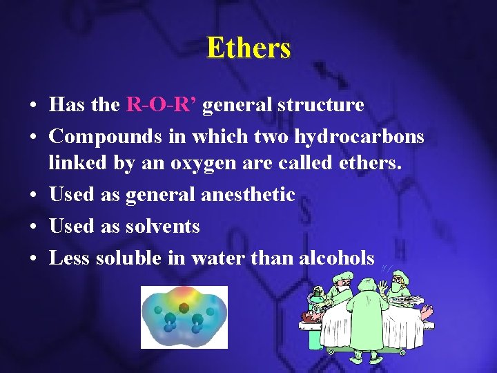 Ethers • Has the R-O-R’ general structure • Compounds in which two hydrocarbons linked