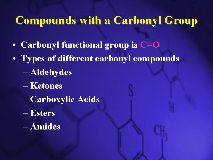 Compounds with a Carbonyl Group • Carbonyl functional group is C=O • Types of