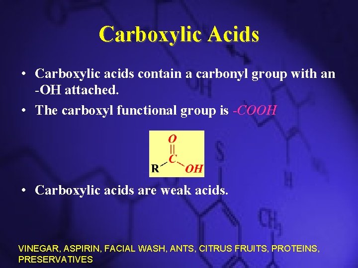 Carboxylic Acids • Carboxylic acids contain a carbonyl group with an -OH attached. •
