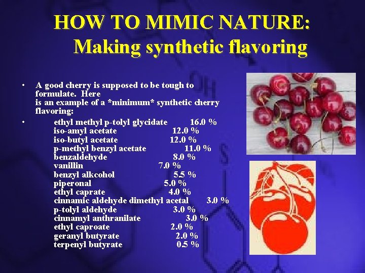 HOW TO MIMIC NATURE: Making synthetic flavoring • • A good cherry is supposed