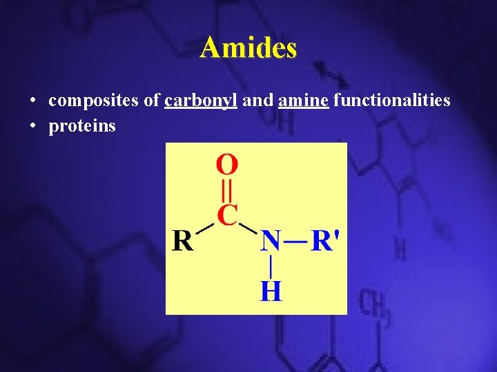 Amides • composites of carbonyl and amine functionalities • proteins 