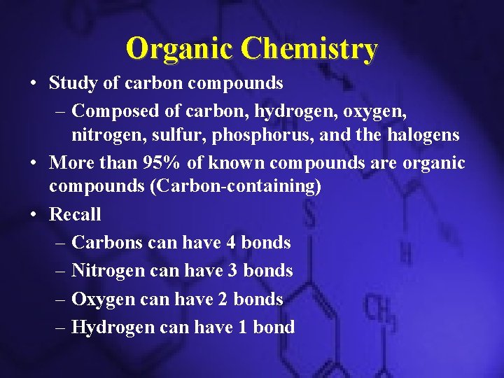 Organic Chemistry • Study of carbon compounds – Composed of carbon, hydrogen, oxygen, nitrogen,