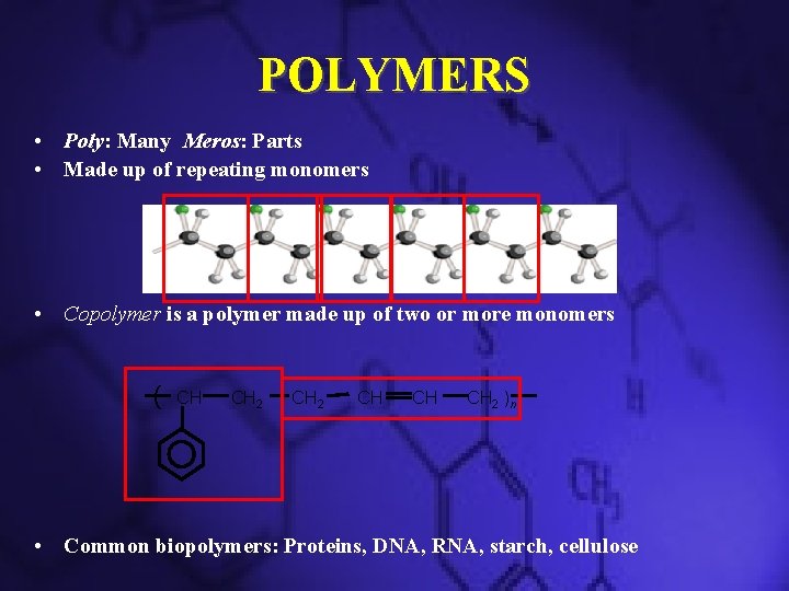 POLYMERS • Poly: Many Meros: Parts • Made up of repeating monomers • Copolymer