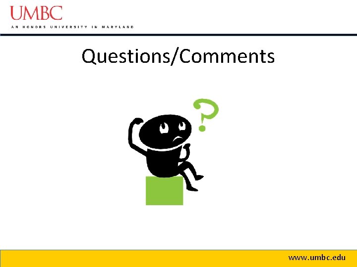 Questions/Comments www. umbc. edu 