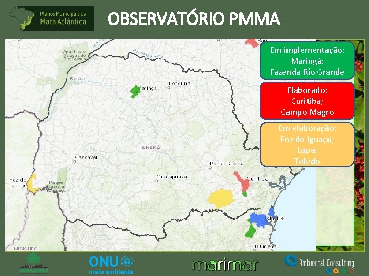 OBSERVATÓRIO PMMA Em implementação: Maringá; Fazenda Rio Grande Elaborado: Curitiba; Campo Magro Em elaboração: