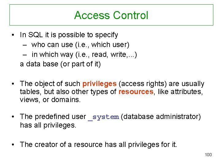 Access Control • In SQL it is possible to specify – who can use