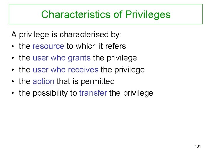 Characteristics of Privileges A privilege is characterised by: • the resource to which it