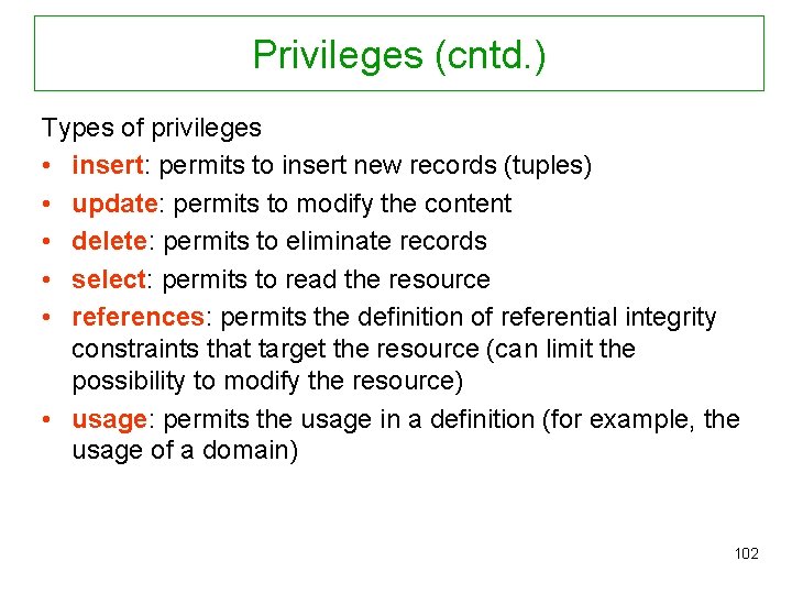 Privileges (cntd. ) Types of privileges • insert: permits to insert new records (tuples)