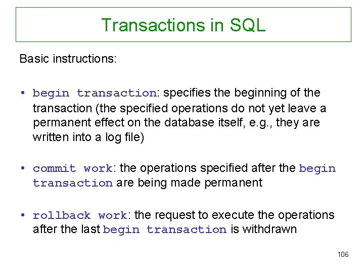 Transactions in SQL Basic instructions: • begin transaction: specifies the beginning of the transaction