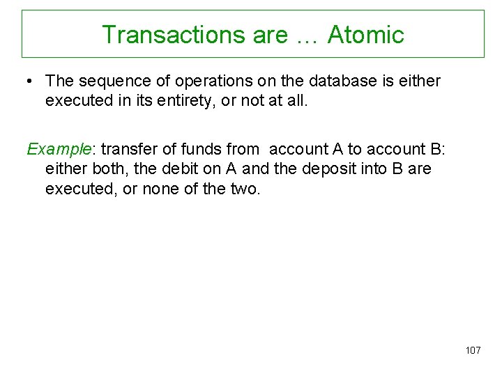 Transactions are … Atomic • The sequence of operations on the database is either