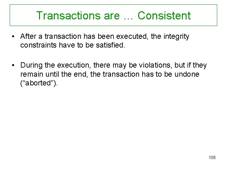 Transactions are … Consistent • After a transaction has been executed, the integrity constraints