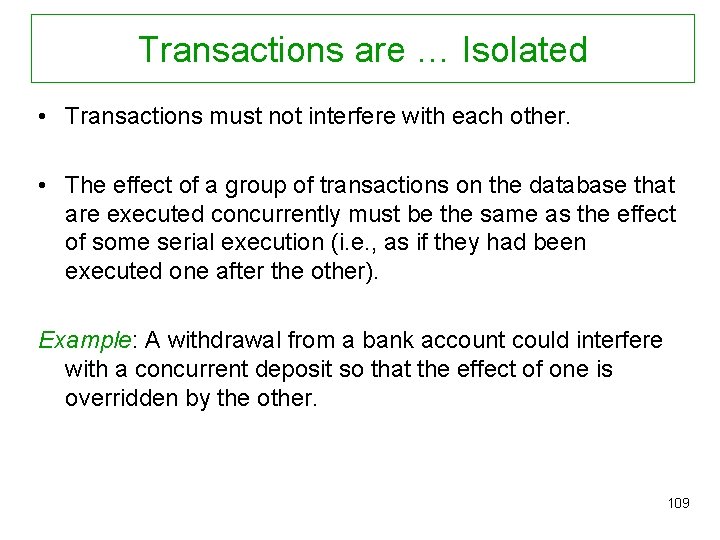 Transactions are … Isolated • Transactions must not interfere with each other. • The