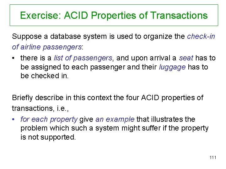 Exercise: ACID Properties of Transactions Suppose a database system is used to organize the