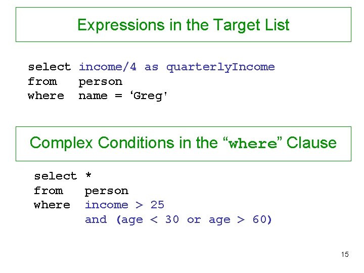 Expressions in the Target List select income/4 as quarterly. Income from person where name