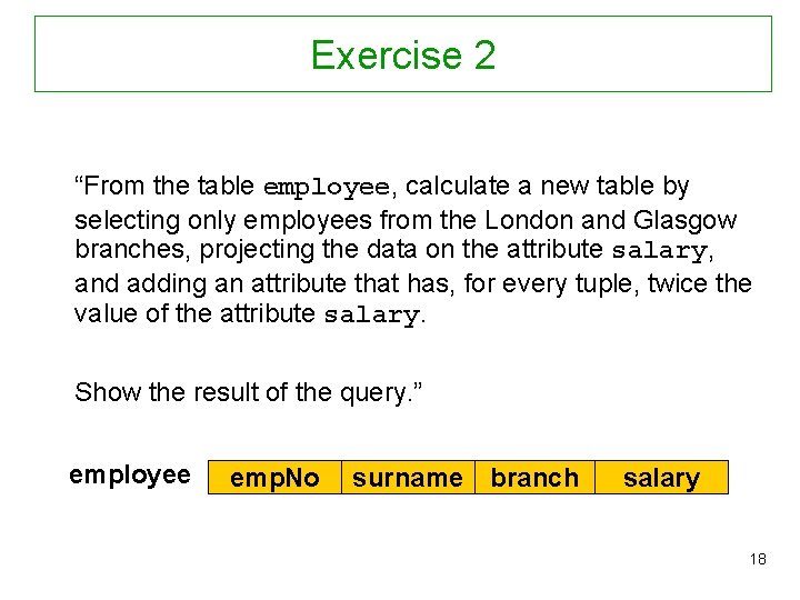 Exercise 2 “From the table employee, calculate a new table by selecting only employees