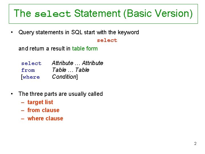 The select Statement (Basic Version) • Query statements in SQL start with the keyword