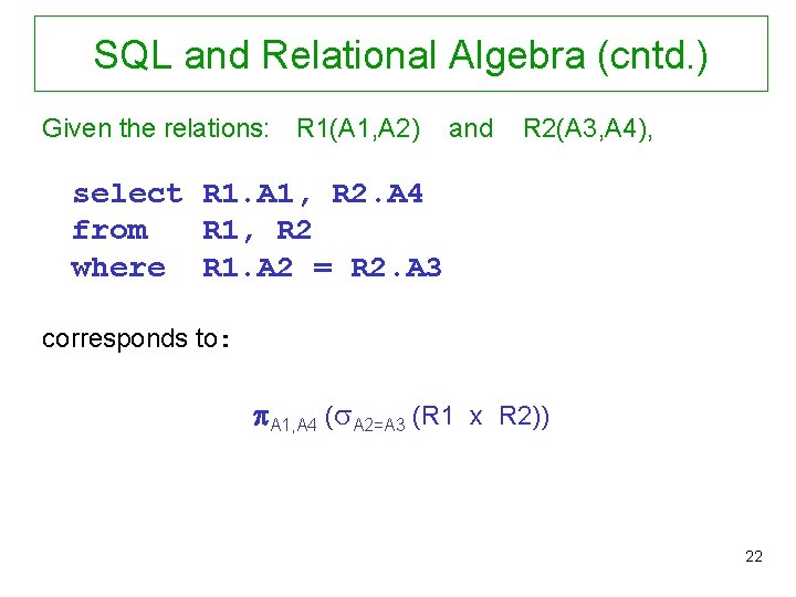 SQL and Relational Algebra (cntd. ) Given the relations: R 1(A 1, A 2)