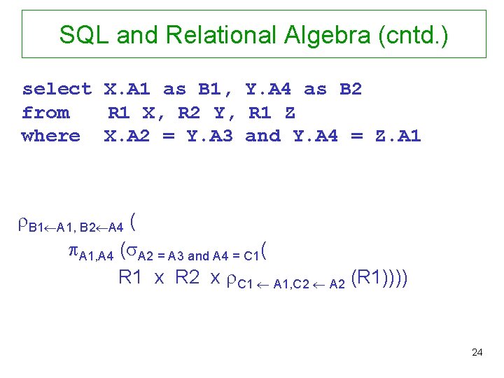 SQL and Relational Algebra (cntd. ) select X. A 1 as B 1, Y.