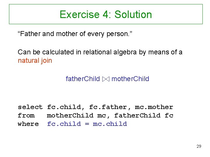 Exercise 4: Solution “Father and mother of every person. ” Can be calculated in