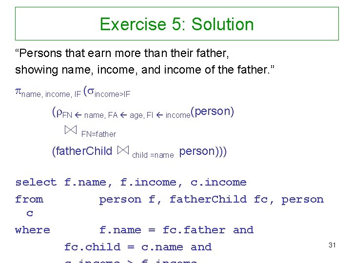 Exercise 5: Solution “Persons that earn more than their father, showing name, income, and