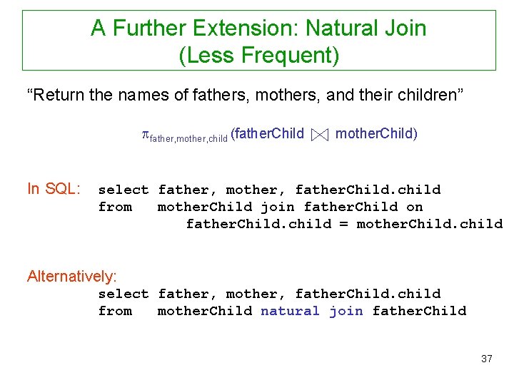 A Further Extension: Natural Join (Less Frequent) “Return the names of fathers, mothers, and