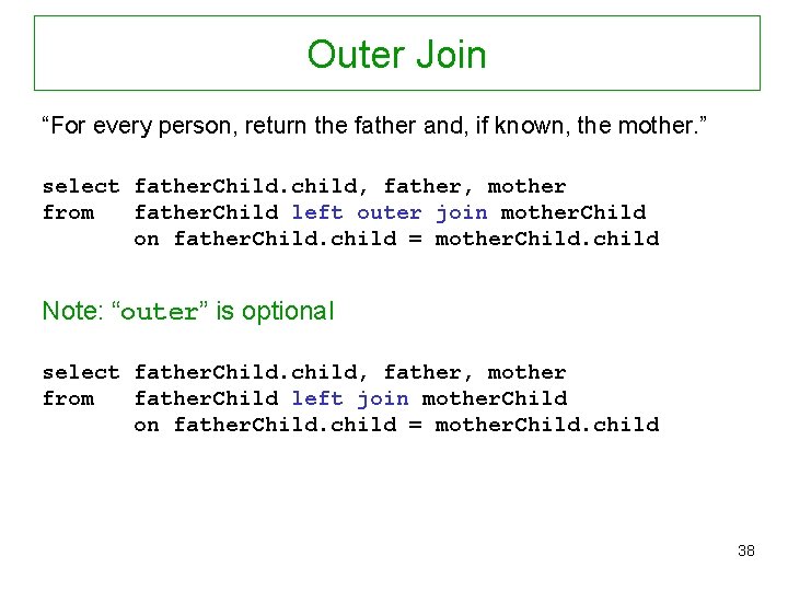 Outer Join “For every person, return the father and, if known, the mother. ”