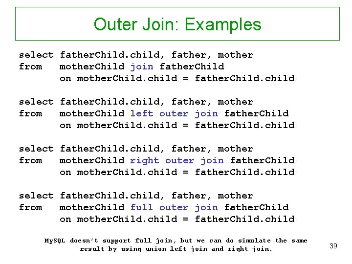 Outer Join: Examples select father. Child. child, father, mother from mother. Child join father.