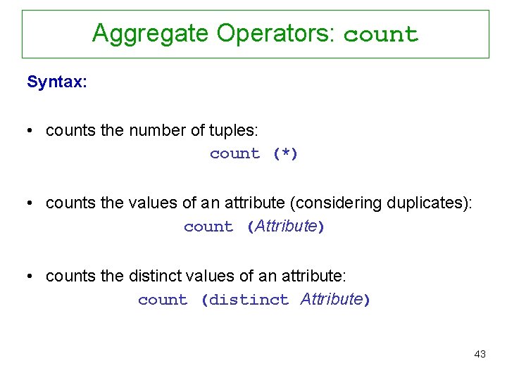 Aggregate Operators: count Syntax: • counts the number of tuples: count (*) • counts