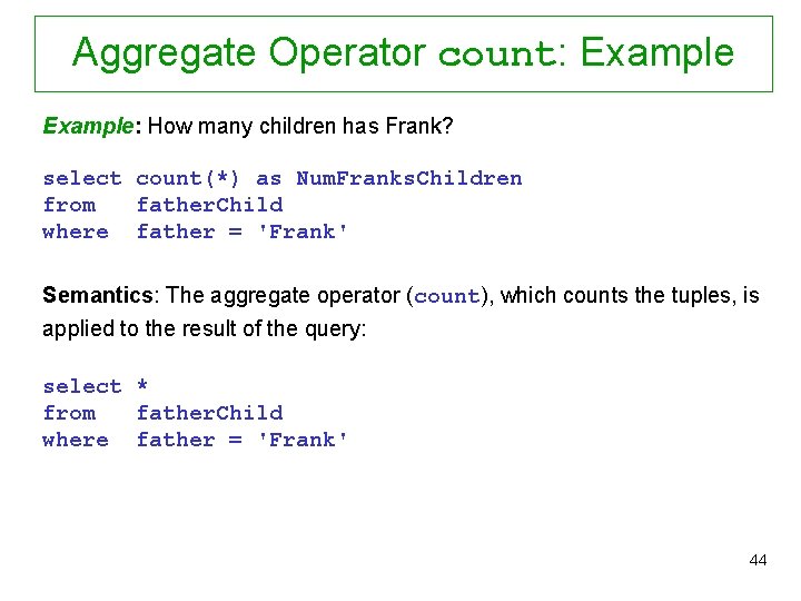 Aggregate Operator count: Example: How many children has Frank? select count(*) as Num. Franks.