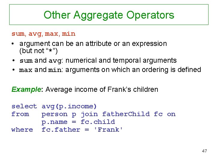 Other Aggregate Operators sum, avg, max, min • argument can be an attribute or