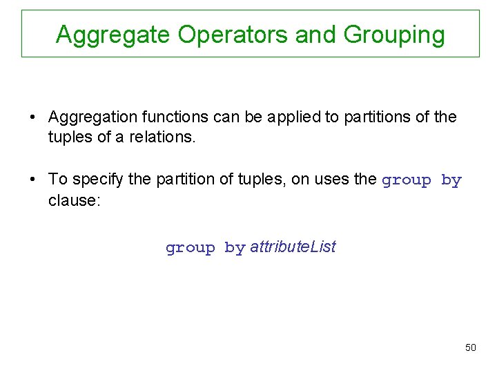 Aggregate Operators and Grouping • Aggregation functions can be applied to partitions of the