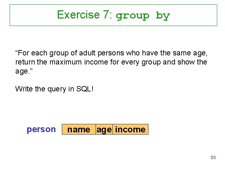 Exercise 7: group by “For each group of adult persons who have the same