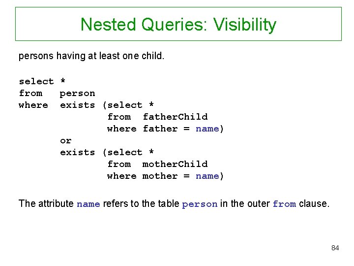 Nested Queries: Visibility persons having at least one child. select * from person where