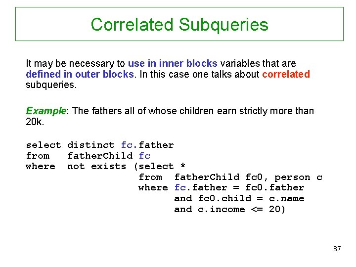Correlated Subqueries It may be necessary to use in inner blocks variables that are