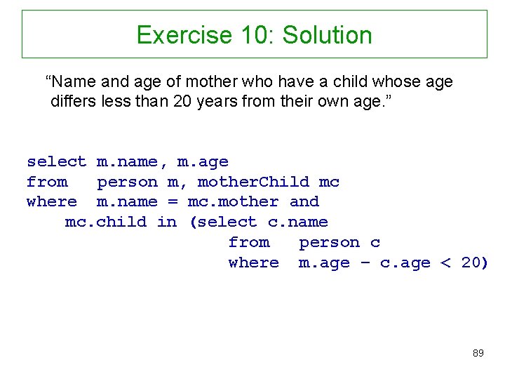 Exercise 10: Solution “Name and age of mother who have a child whose age